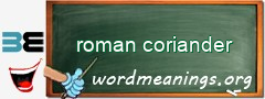 WordMeaning blackboard for roman coriander